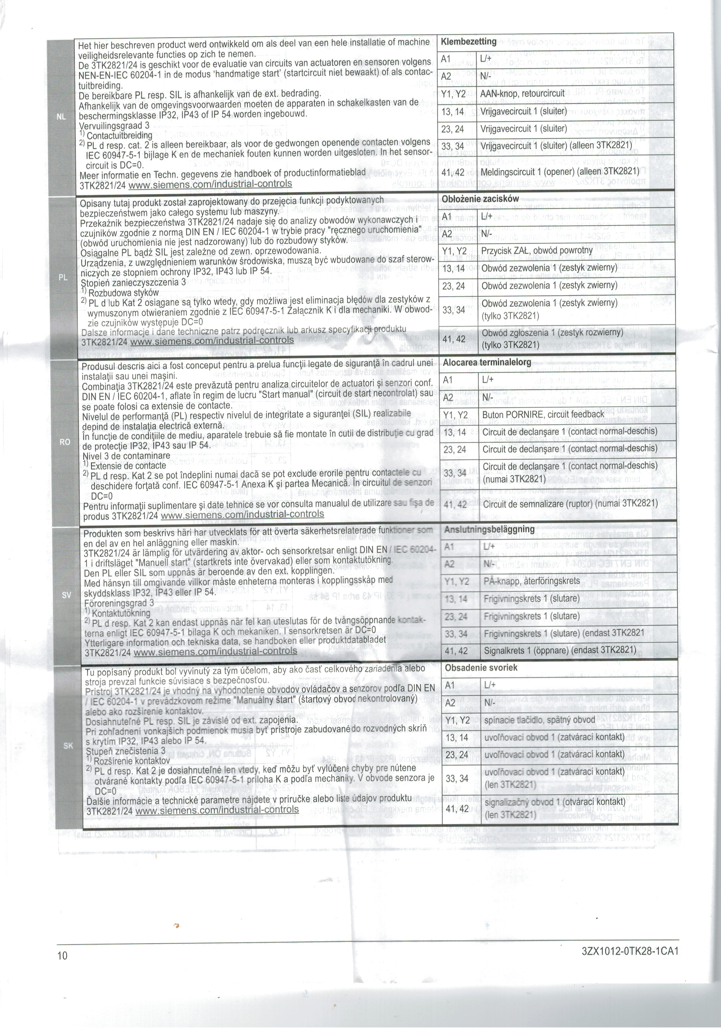 SIEMENS : 3TK2821-1CB30 SIRIUS safety relay with relay enabling circuits (EC) 24 V AC/DC, 22.5 mm Screw terminal EC instantaneous: 3 NO EC delayed: 0 NO SC: 1NC Autostart/manual start Basic device Maximum achieved SIL: 1, PL: c as expansion unit up to max