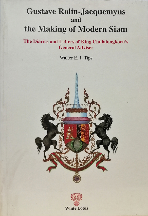 Gustave Rolin-Jaequemyns and the Making of Modern Siam : The Diaries and Letters of King Chulalongkorn's General Adviser
